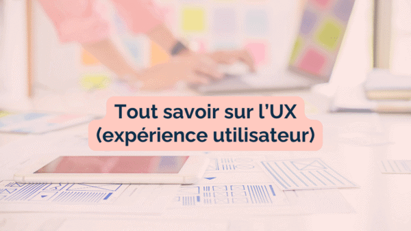Read more about the article Tout savoir sur l’UX (aka l’expérience utilisateur)