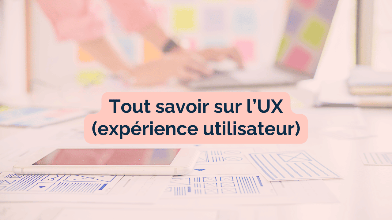 You are currently viewing Tout savoir sur l’UX (aka l’expérience utilisateur)