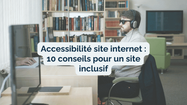 Read more about the article 10 conseils simples pour un site accessible, inclusif ET performant