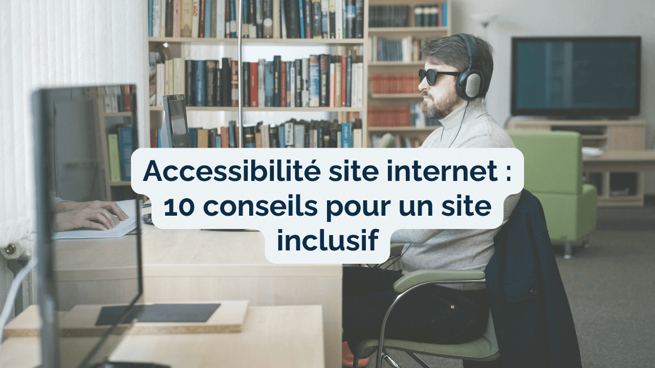 You are currently viewing 10 conseils simples pour un site accessible, inclusif ET performant