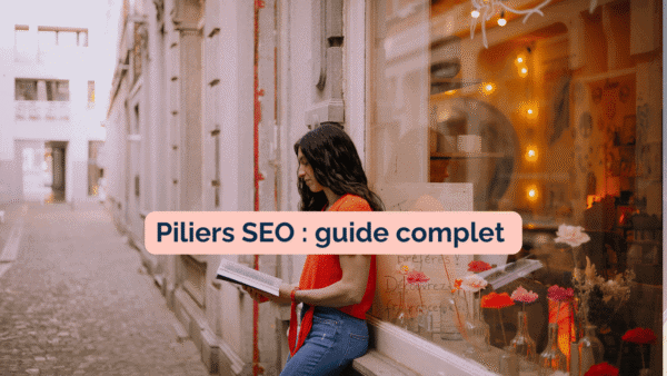 Read more about the article Les piliers du SEO : les clés d&rsquo;un référencement naturel durable et efficace